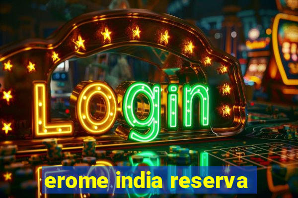 erome india reserva